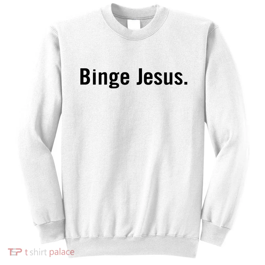 Binge Jesus Sweatshirt