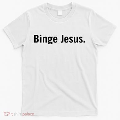 Binge Jesus T-Shirt