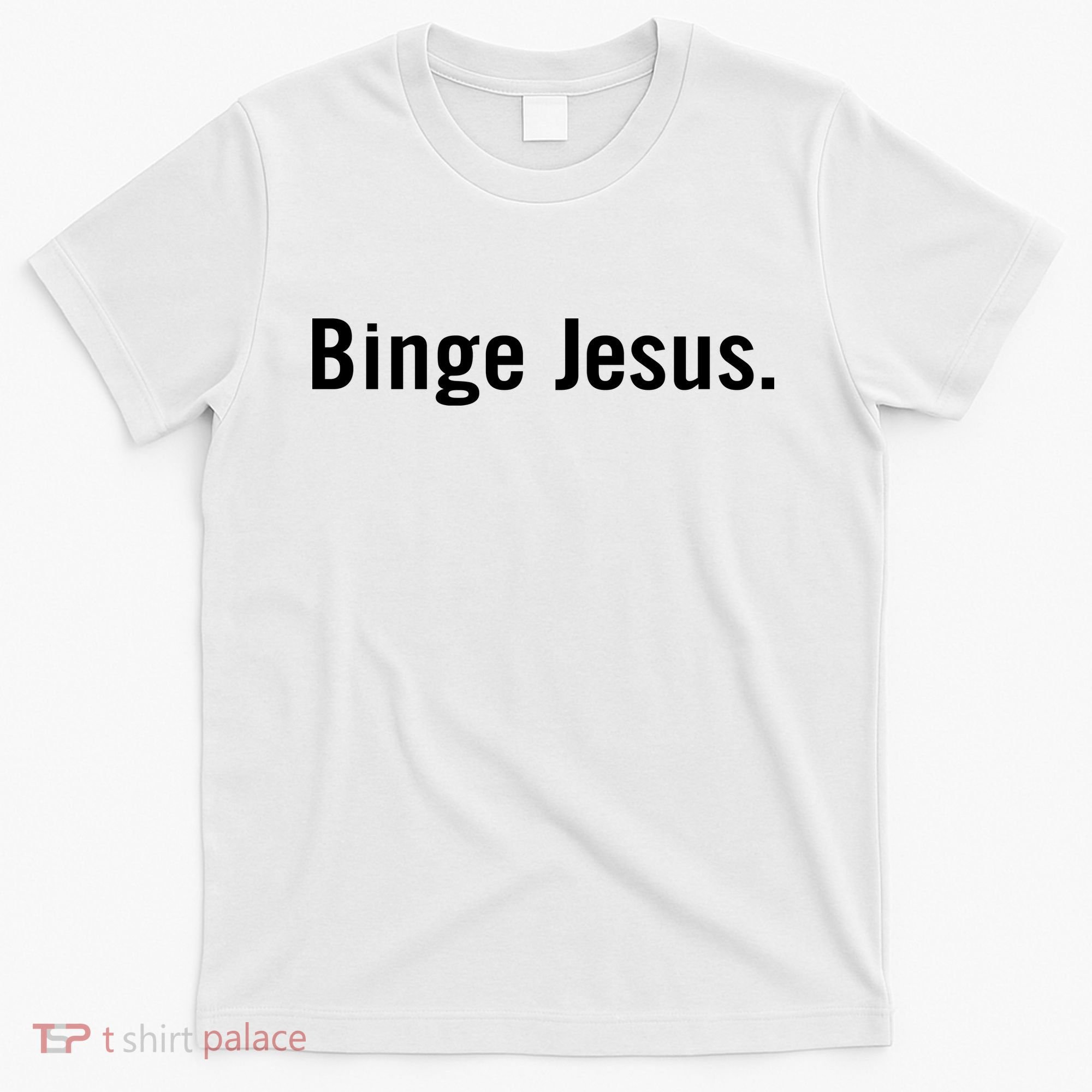 Binge Jesus T-Shirt