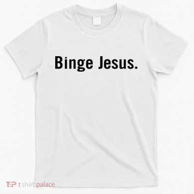 Binge Jesus T-Shirt