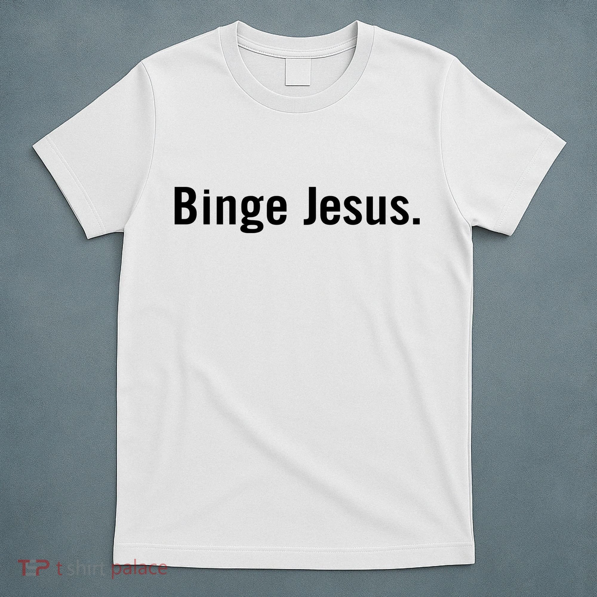 Binge Jesus T-Shirt