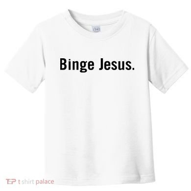 Binge Jesus Toddler T-Shirt