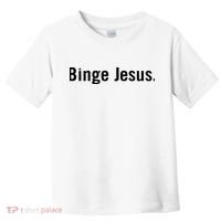 Binge Jesus Toddler T-Shirt thumb 0
