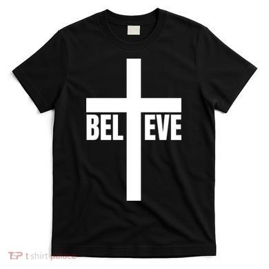Believe Jesus Christ Cross Easter Faith T-Shirt