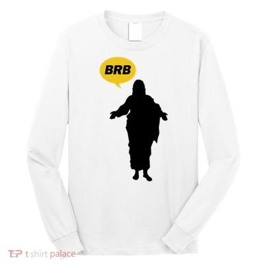 Brb Jesus Easter Sunday Long Sleeve Shirt