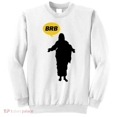 Brb Jesus Easter Sunday Sweatshirt