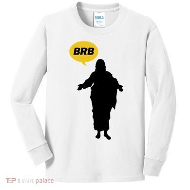Brb Jesus Easter Sunday Kids Long Sleeve Shirt