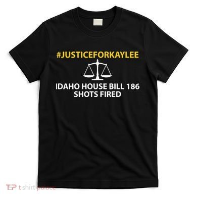 Bryankohberger #Justiceforkaylee Idaho House Bill 186 Shots Fired T-Shirt