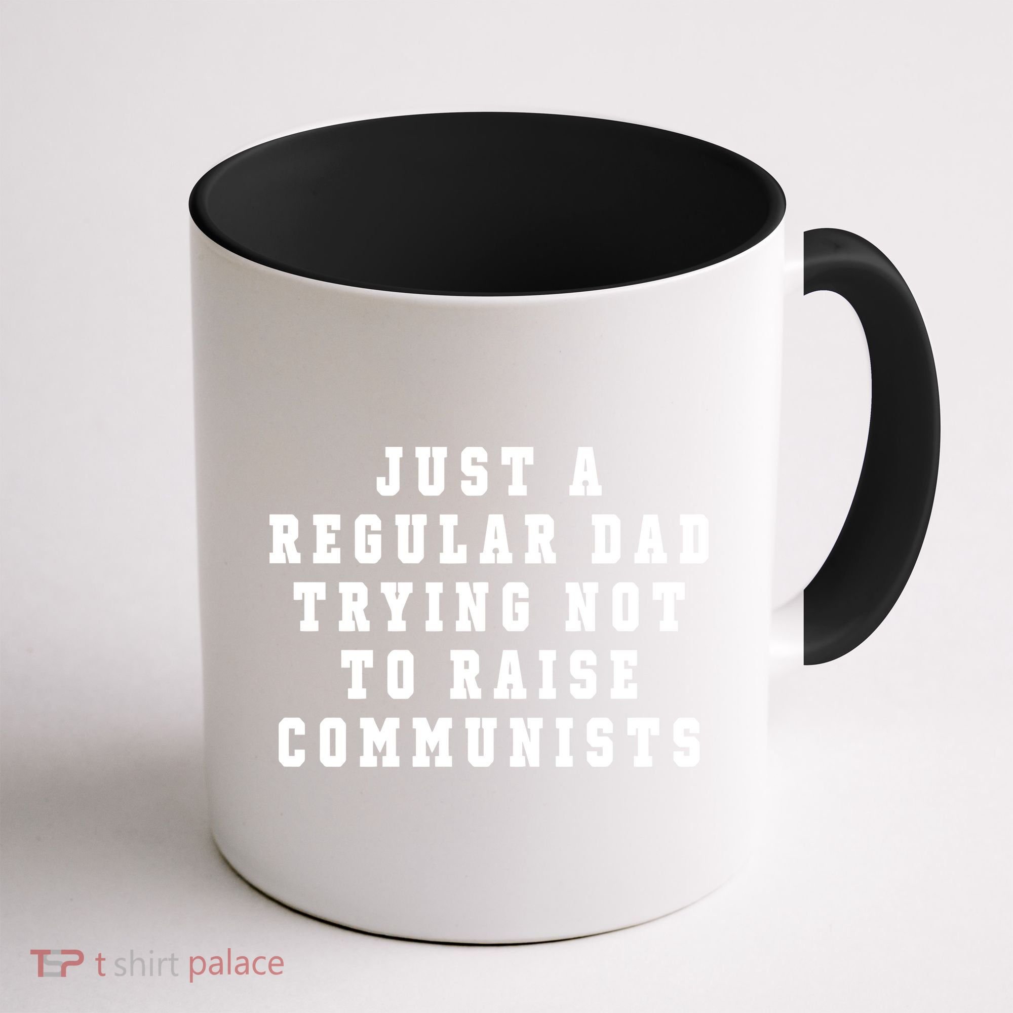 Just A Regular Dad Trying Not To Raise Communists Coffee Mug