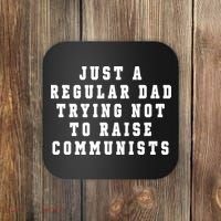 Just A Regular Dad Trying Not To Raise Communists Coaster thumb 0
