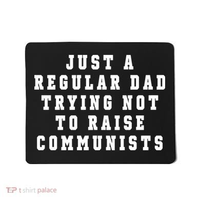 Just A Regular Dad Trying Not To Raise Communists Mousepad
