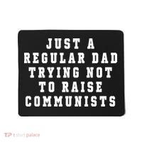 Just A Regular Dad Trying Not To Raise Communists Mousepad thumb 0