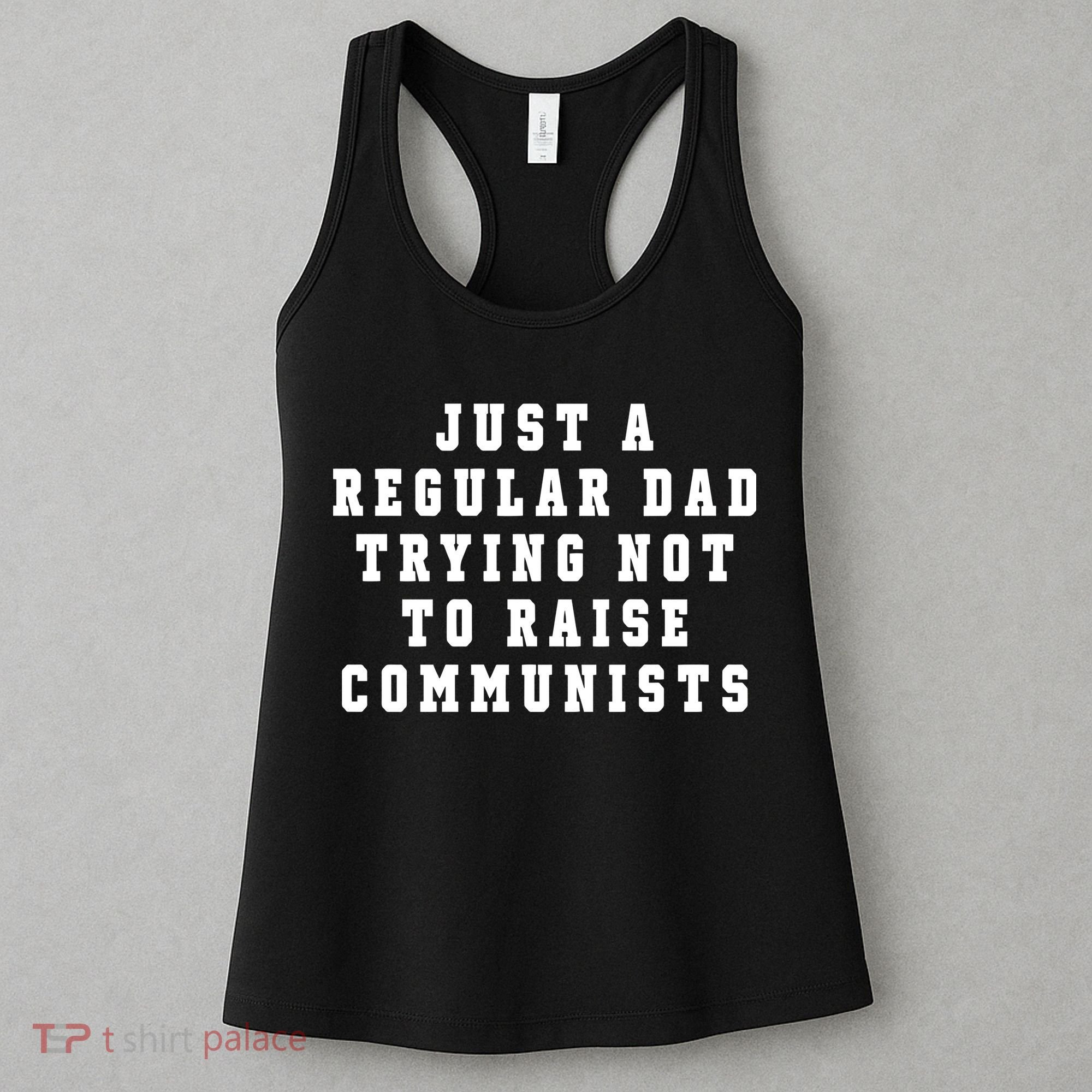 Just A Regular Dad Trying Not To Raise Communists Women's Tank Top