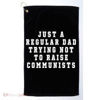 Just A Regular Dad Trying Not To Raise Communists Golf Towel thumb 0