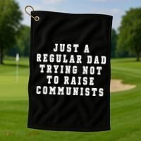Just A Regular Dad Trying Not To Raise Communists Golf Towel thumb 1