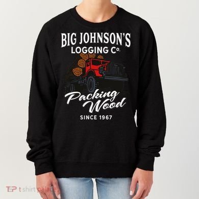 Big JohnsonS Logging Co. Packing Wood Funny Logger Women's Sweatshirt