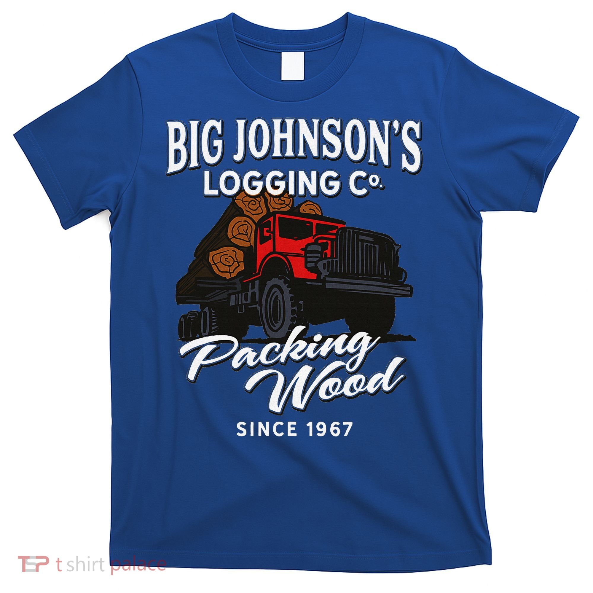 Big JohnsonS Logging Co. Packing Wood Funny Logger T-Shirt