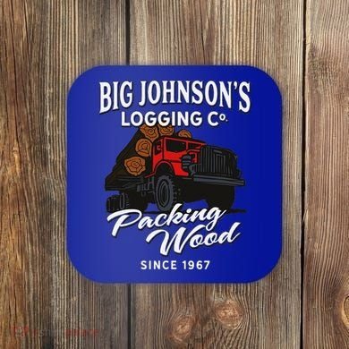 Big JohnsonS Logging Co. Packing Wood Funny Logger Coaster
