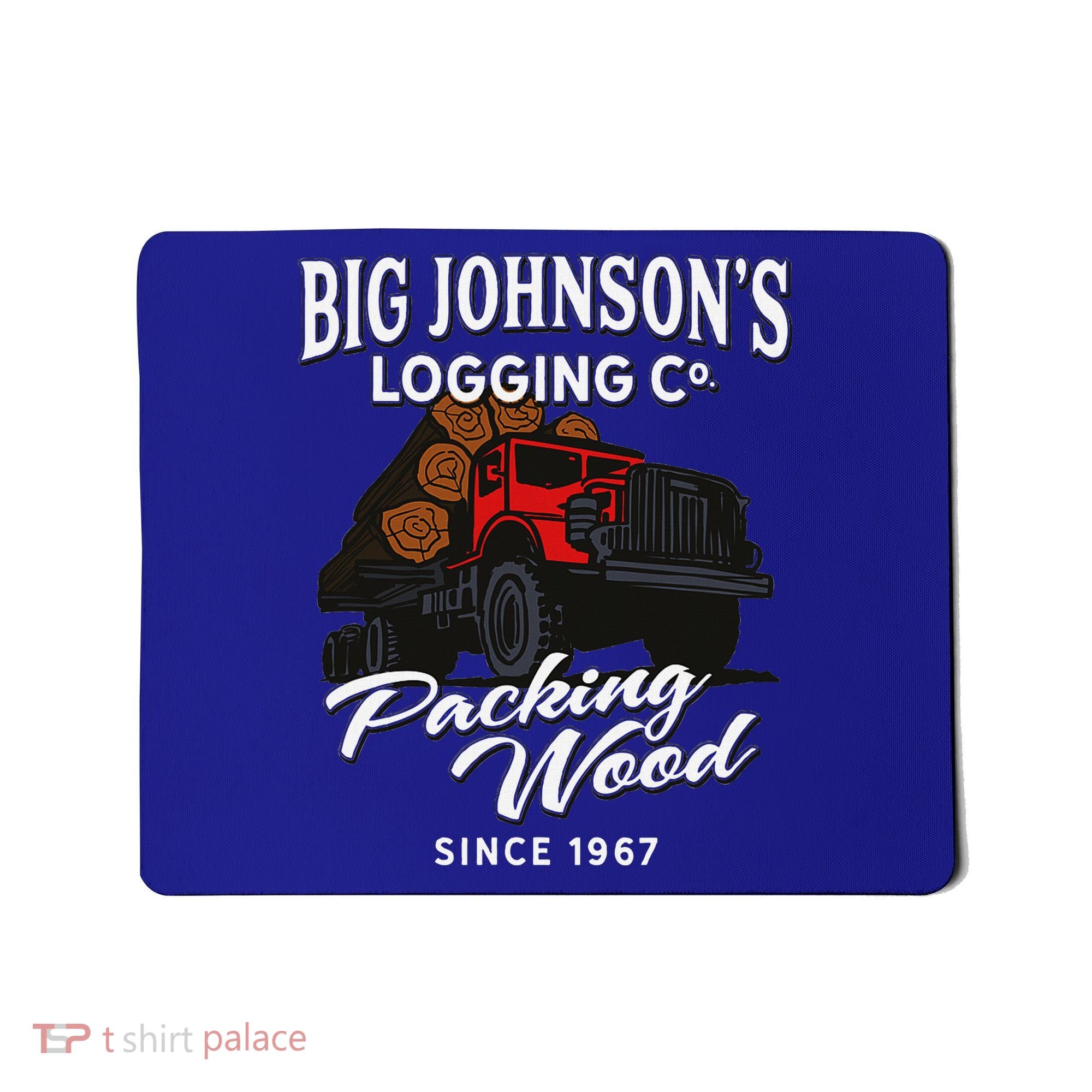 Big JohnsonS Logging Co. Packing Wood Funny Logger Mousepad