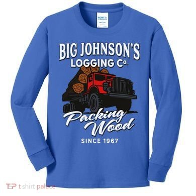Big JohnsonS Logging Co. Packing Wood Funny Logger Kids Long Sleeve Shirt