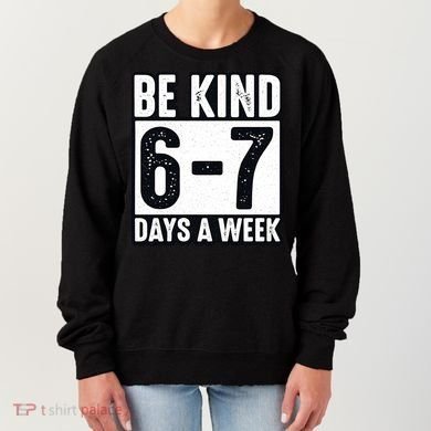 Be Kind 6-7 Days A Week Kindness Teacher Students Six Seven Women's Sweatshirt