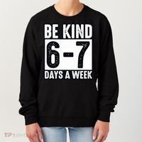 Be Kind 6-7 Days A Week Kindness Teacher Students Six Seven Women's Sweatshirt thumb 0