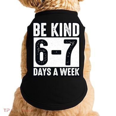 Be Kind 6-7 Days A Week Kindness Teacher Students Six Seven Doggie Tank