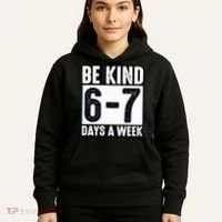 Be Kind 6-7 Days A Week Kindness Teacher Students Six Seven Hoodie thumb 5