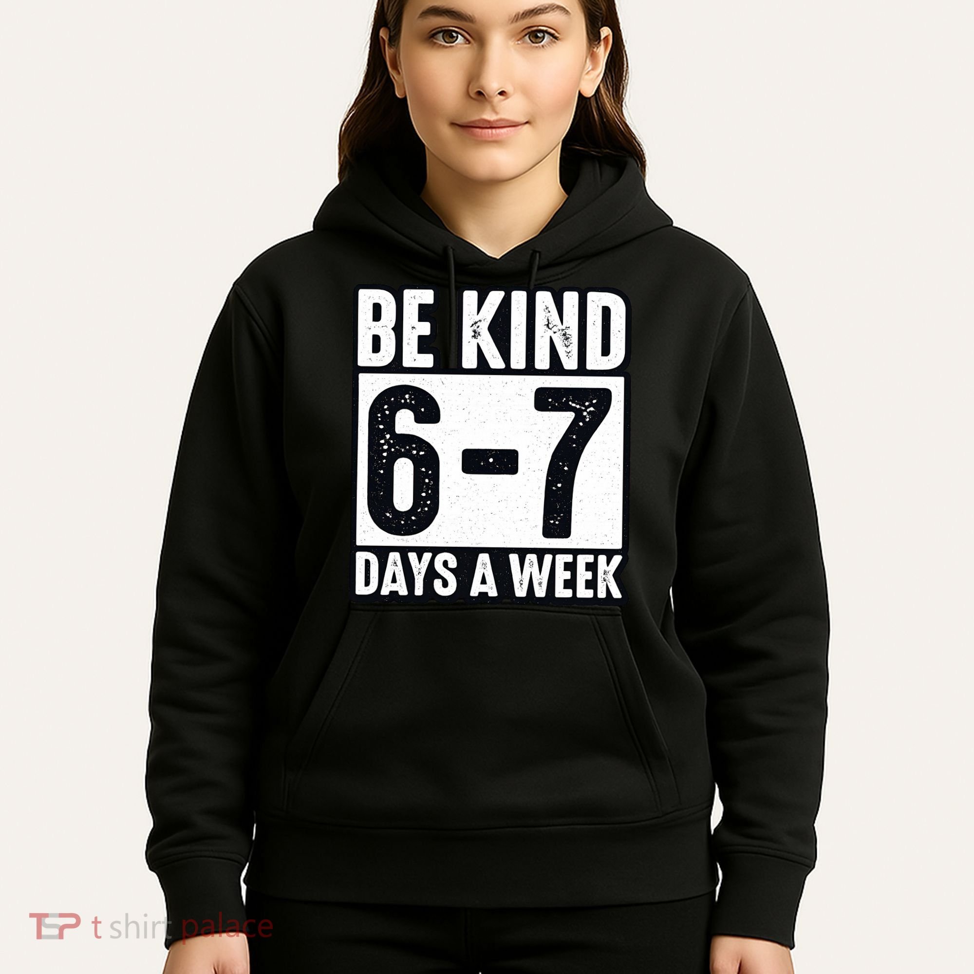 Be Kind 6-7 Days A Week Kindness Teacher Students Six Seven Hoodie