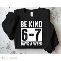 Be Kind 6-7 Days A Week Kindness Teacher Students Six Seven Sweatshirt thumb 2