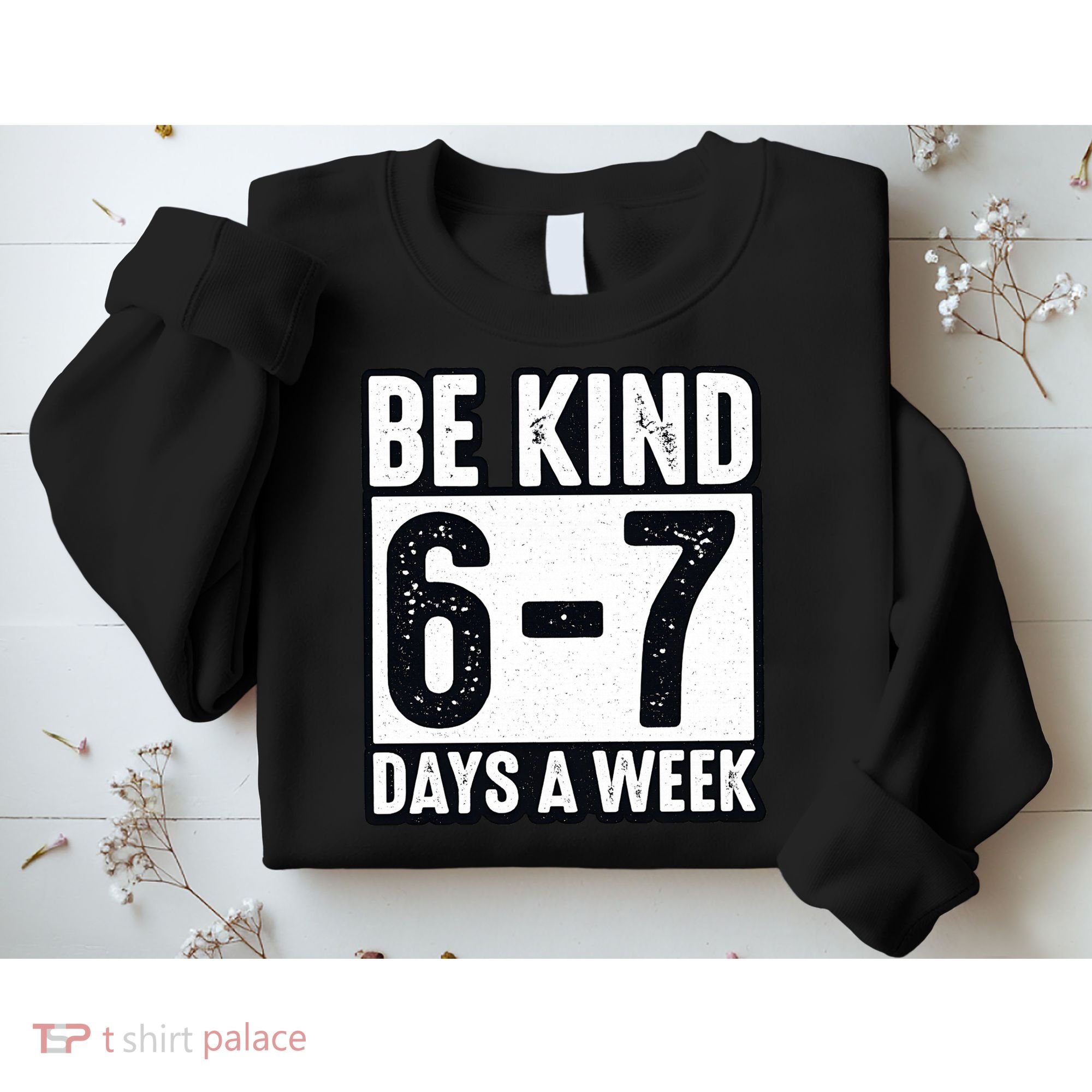 Be Kind 6-7 Days A Week Kindness Teacher Students Six Seven Sweatshirt