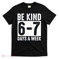 Be Kind 6-7 Days A Week Kindness Teacher Students Six Seven T-Shirt thumb 0