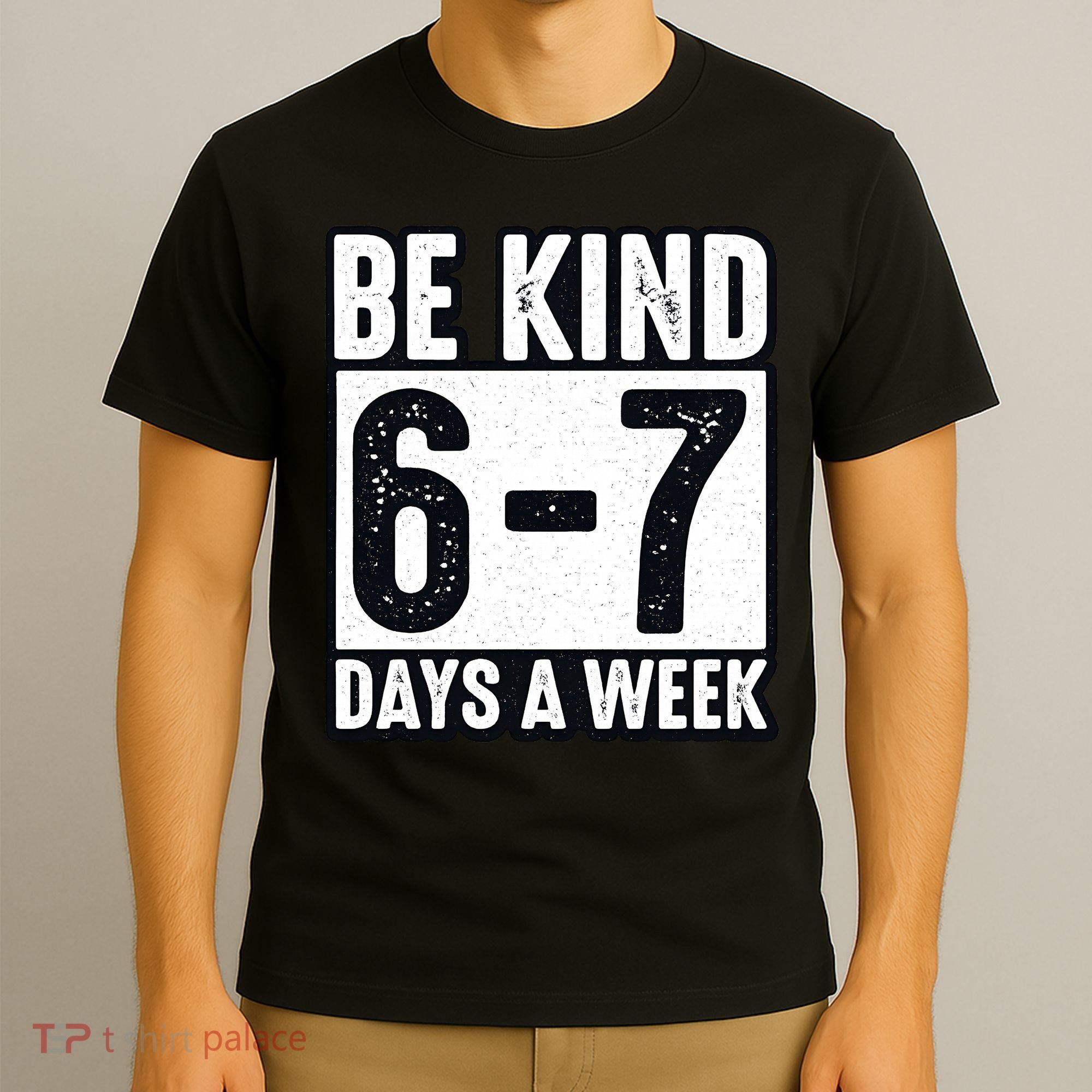 Be Kind 6-7 Days A Week Kindness Teacher Students Six Seven T-Shirt
