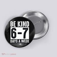 Be Kind 6-7 Days A Week Kindness Teacher Students Six Seven Button thumb 0