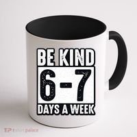 Be Kind 6-7 Days A Week Kindness Teacher Students Six Seven Coffee Mug thumb 1