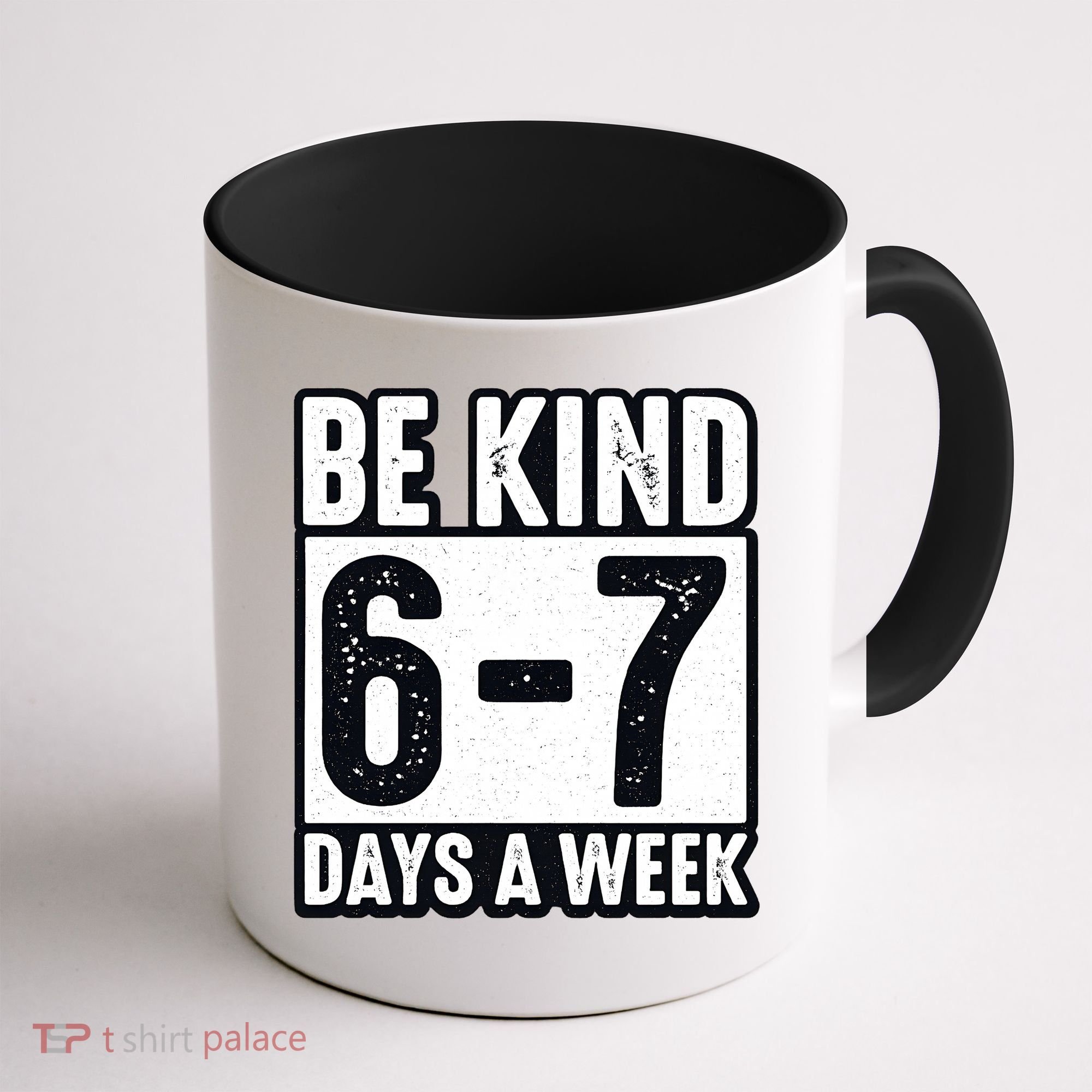 Be Kind 6-7 Days A Week Kindness Teacher Students Six Seven Coffee Mug