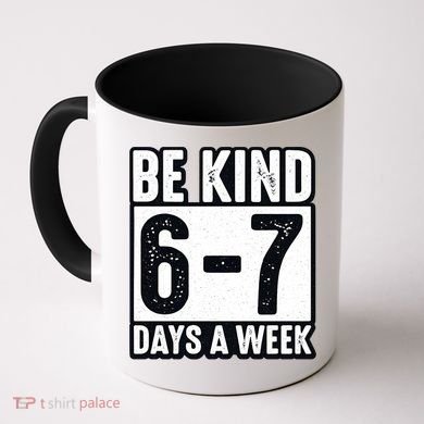 Be Kind 6-7 Days A Week Kindness Teacher Students Six Seven Coffee Mug