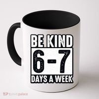 Be Kind 6-7 Days A Week Kindness Teacher Students Six Seven Coffee Mug thumb 0