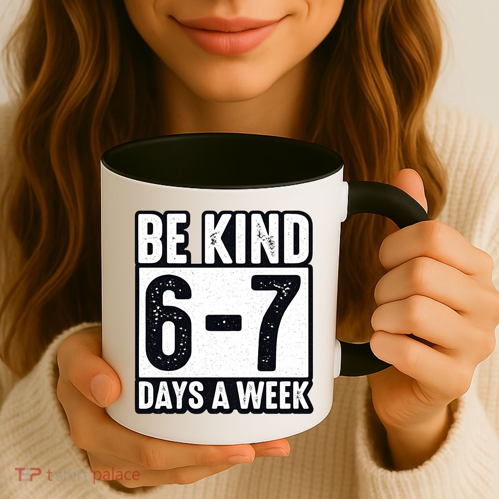 Be Kind 6-7 Days A Week Kindness Teacher Students Six Seven Coffee Mug