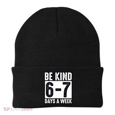 Be Kind 6-7 Days A Week Kindness Teacher Students Six Seven Beanie