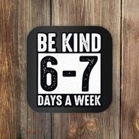 Be Kind 6-7 Days A Week Kindness Teacher Students Six Seven Coaster thumb 0
