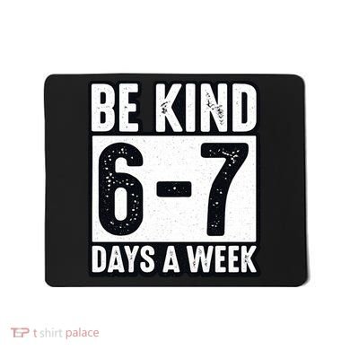 Be Kind 6-7 Days A Week Kindness Teacher Students Six Seven Mousepad