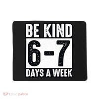 Be Kind 6-7 Days A Week Kindness Teacher Students Six Seven Mousepad thumb 0