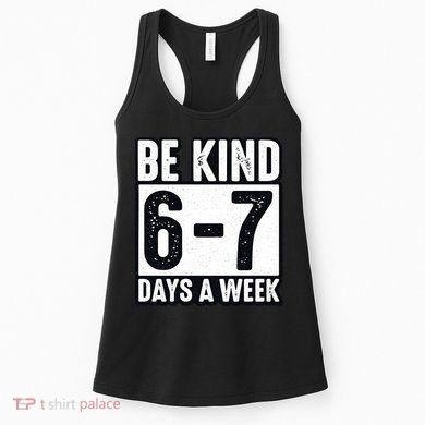 Be Kind 6-7 Days A Week Kindness Teacher Students Six Seven Women's Tank Top