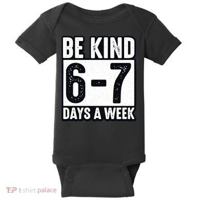 Be Kind 6-7 Days A Week Kindness Teacher Students Six Seven Baby Bodysuit