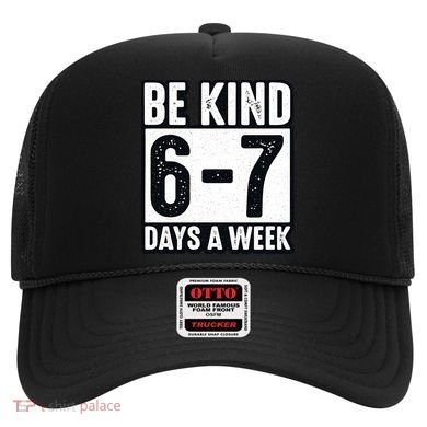 Be Kind 6-7 Days A Week Kindness Teacher Students Six Seven Hat