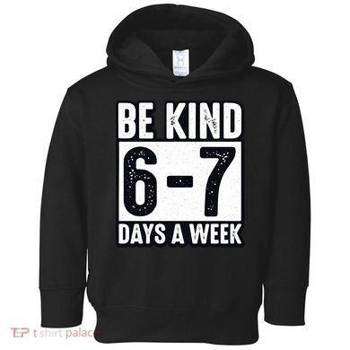 Be Kind 6-7 Days A Week Kindness Teacher Students Six Seven Toddler Hoodie