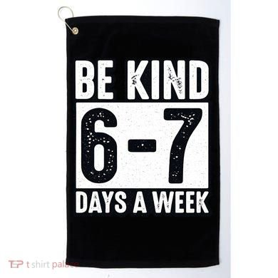 Be Kind 6-7 Days A Week Kindness Teacher Students Six Seven Golf Towel