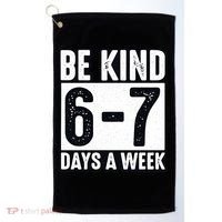 Be Kind 6-7 Days A Week Kindness Teacher Students Six Seven Golf Towel thumb 0