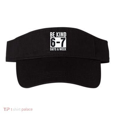 Be Kind 6-7 Days A Week Kindness Teacher Students Six Seven Visor
